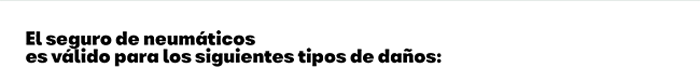 Texto: El seguro neumáticos es válido para los siguientes tipos de daños:
