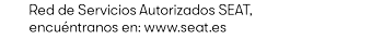 texto: Red de Servicios Autorizados SEAT, encuéntranos en: www.seat.es
